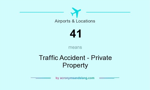 What does 41 mean? It stands for Traffic Accident - Private Property
