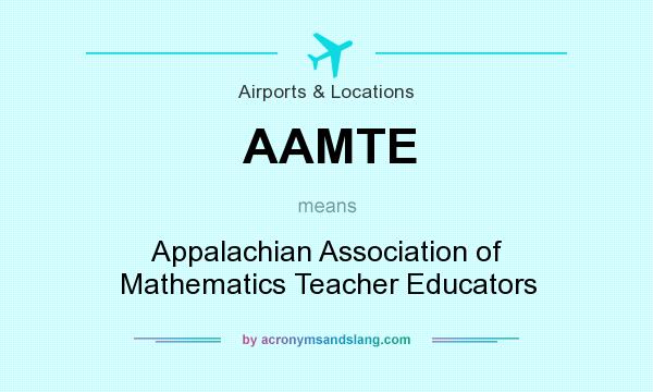 What does AAMTE mean? It stands for Appalachian Association of Mathematics Teacher Educators