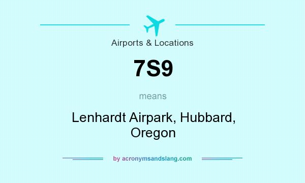 What does 7S9 mean? It stands for Lenhardt Airpark, Hubbard, Oregon