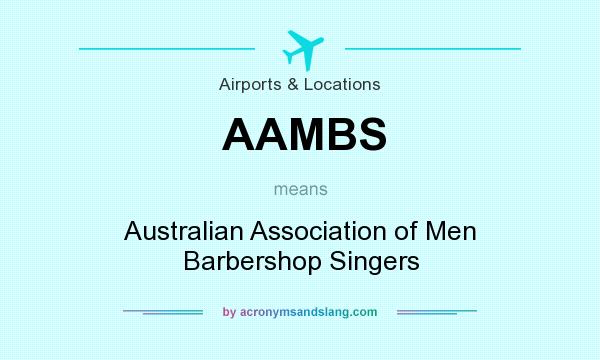 What does AAMBS mean? It stands for Australian Association of Men Barbershop Singers
