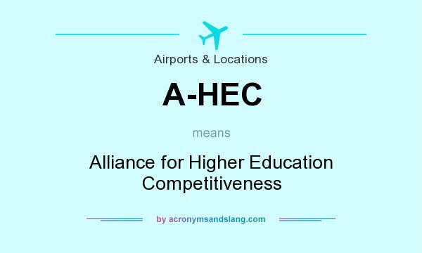 What does A-HEC mean? It stands for Alliance for Higher Education Competitiveness