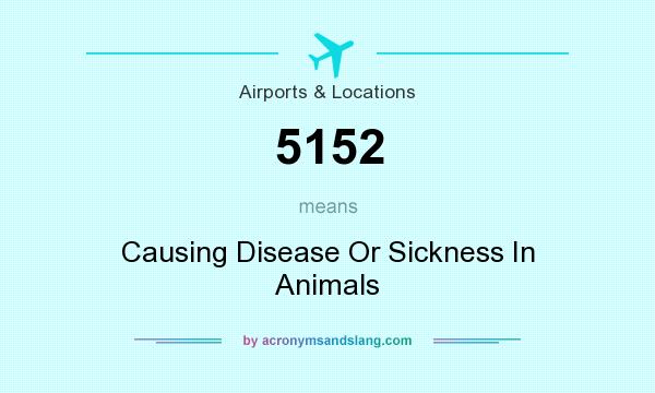 What does 5152 mean? It stands for Causing Disease Or Sickness In Animals