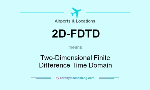 What does 2D-FDTD mean? It stands for Two-Dimensional Finite Difference Time Domain