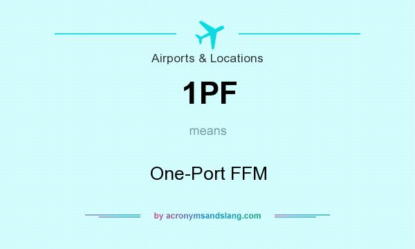 What does 1PF mean? It stands for One-Port FFM