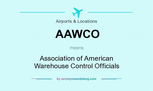 What does AAWCO mean? It stands for Association of American Warehouse Control Officials