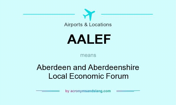 What does AALEF mean? It stands for Aberdeen and Aberdeenshire Local Economic Forum