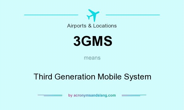 What does 3GMS mean? It stands for Third Generation Mobile System