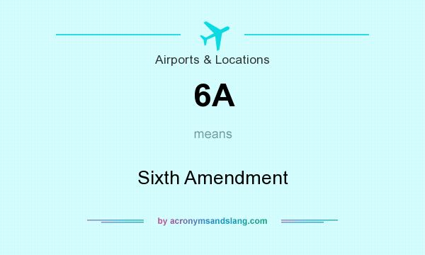 What does 6A mean? It stands for Sixth Amendment