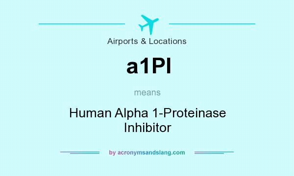 What does a1PI mean? It stands for Human Alpha 1-Proteinase Inhibitor