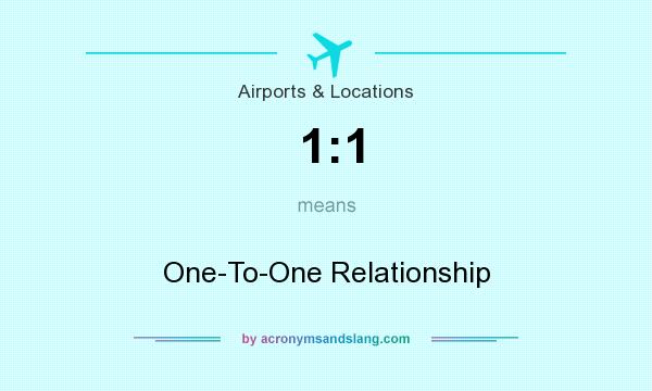 What does 1:1 mean? It stands for One-To-One Relationship