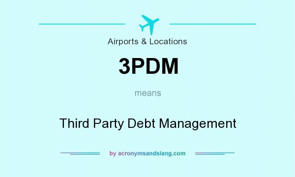 What does 3PDM mean? It stands for Third Party Debt Management