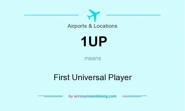 What does 1UP mean? It stands for First Universal Player