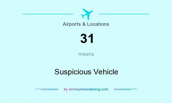 What does 31 mean? It stands for Suspicious Vehicle