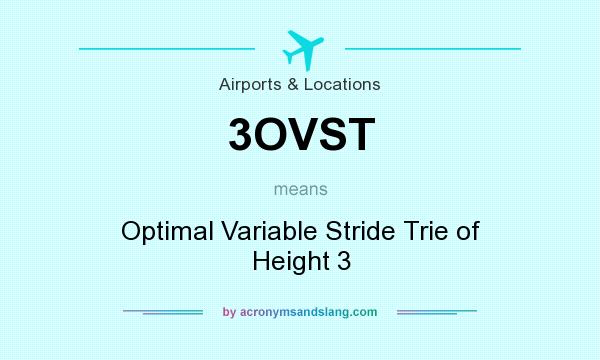 What does 3OVST mean? It stands for Optimal Variable Stride Trie of Height 3