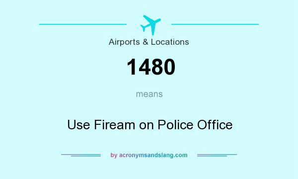 What does 1480 mean? It stands for Use Fiream on Police Office