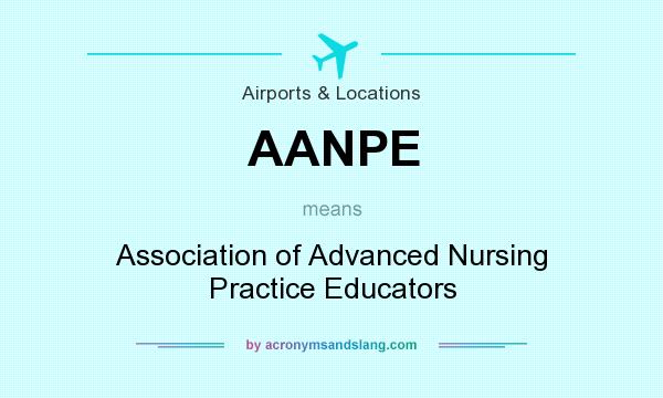What does AANPE mean? It stands for Association of Advanced Nursing Practice Educators