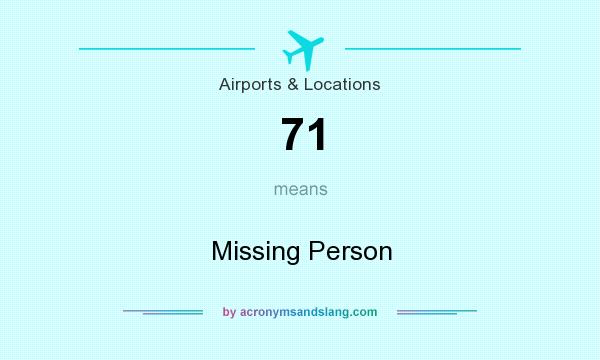 What does 71 mean? It stands for Missing Person