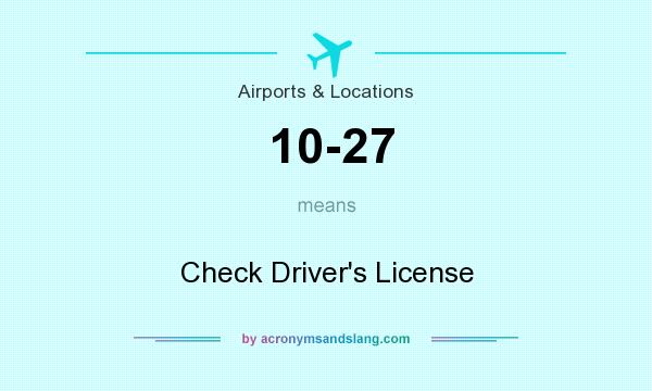 What does 10-27 mean? It stands for Check Driver`s License