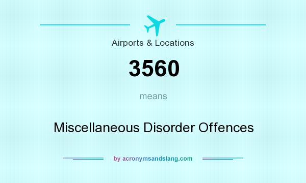 What does 3560 mean? It stands for Miscellaneous Disorder Offences