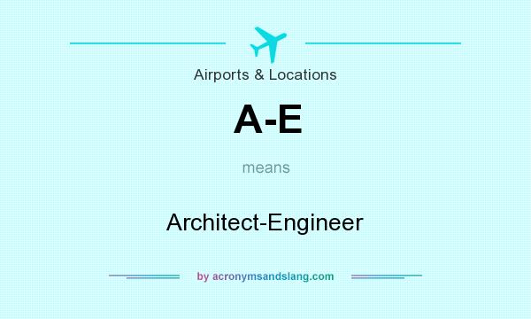 What does A-E mean? It stands for Architect-Engineer