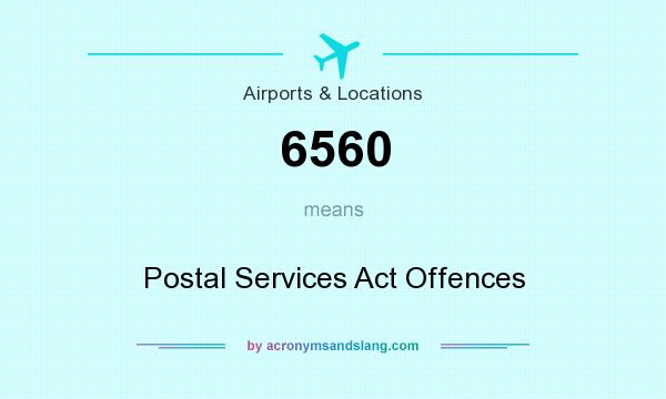 What does 6560 mean? It stands for Postal Services Act Offences