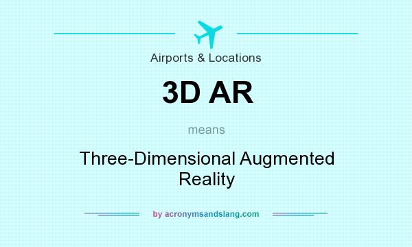 What does 3D AR mean? It stands for Three-Dimensional Augmented Reality