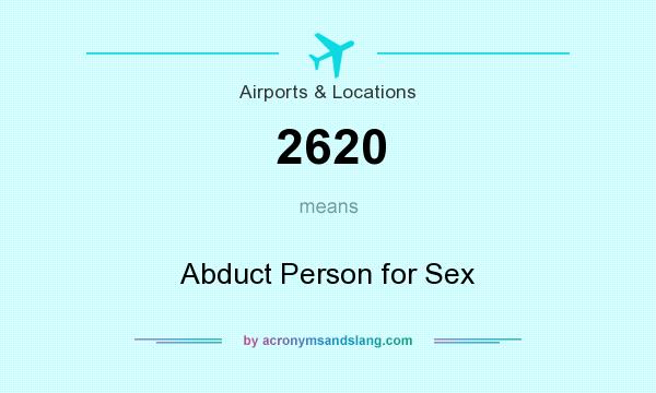 What does 2620 mean? It stands for Abduct Person for Sex