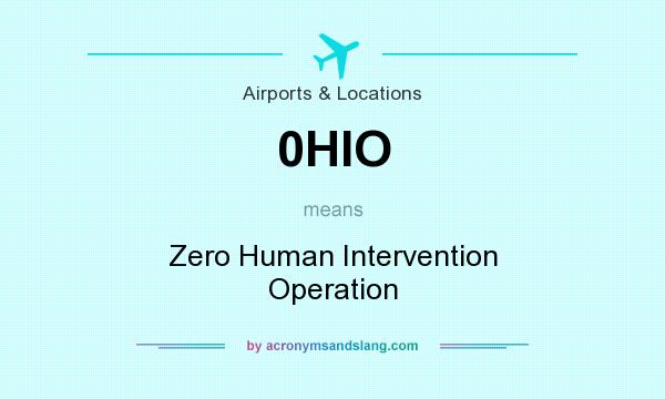 What does 0HIO mean? It stands for Zero Human Intervention Operation