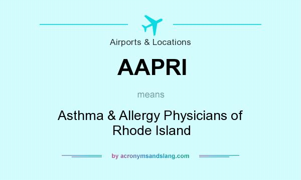 What does AAPRI mean? It stands for Asthma & Allergy Physicians of Rhode Island