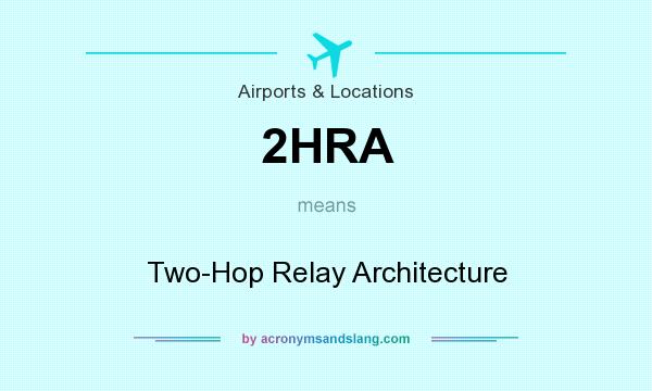 What does 2HRA mean? It stands for Two-Hop Relay Architecture