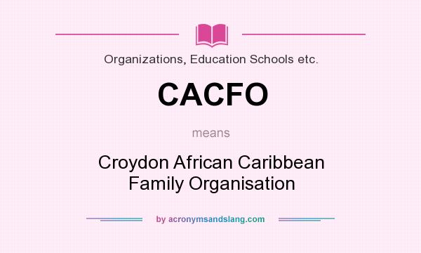 What does CACFO mean? It stands for Croydon African Caribbean Family Organisation