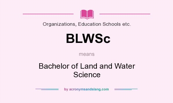 What does BLWSc mean? It stands for Bachelor of Land and Water Science