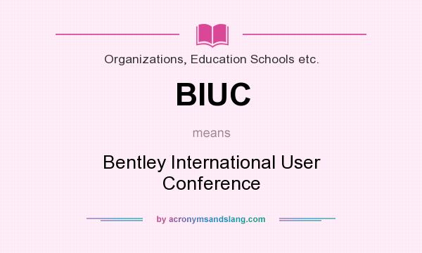 What does BIUC mean? It stands for Bentley International User Conference
