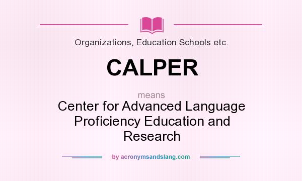What does CALPER mean? It stands for Center for Advanced Language Proficiency Education and Research