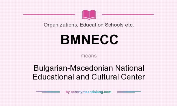 What does BMNECC mean? It stands for Bulgarian-Macedonian National Educational and Cultural Center