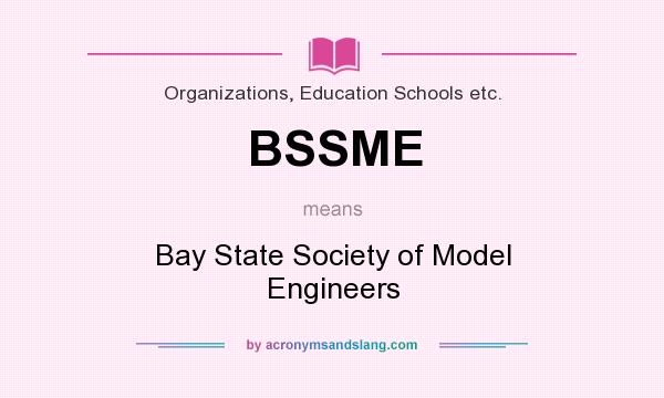 What does BSSME mean? It stands for Bay State Society of Model Engineers