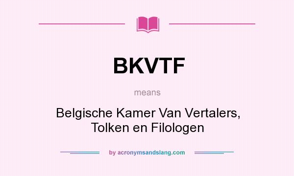 What does BKVTF mean? It stands for Belgische Kamer Van Vertalers, Tolken en Filologen