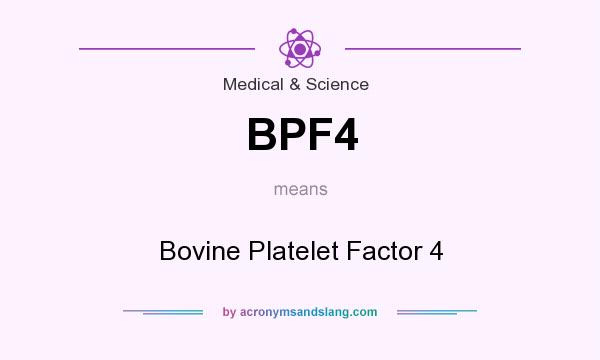 What does BPF4 mean? It stands for Bovine Platelet Factor 4