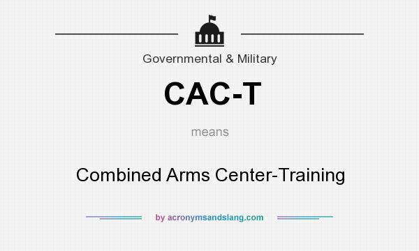 What does CAC-T mean? It stands for Combined Arms Center-Training