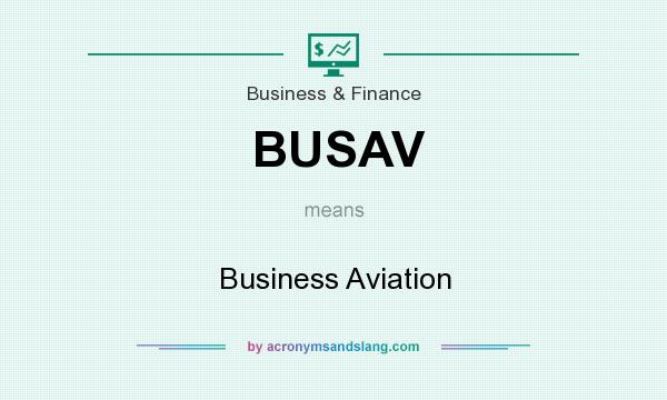 What does BUSAV mean? It stands for Business Aviation