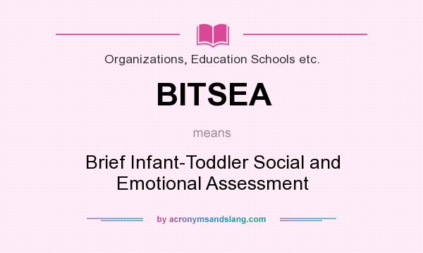 What does BITSEA mean? It stands for Brief Infant-Toddler Social and Emotional Assessment