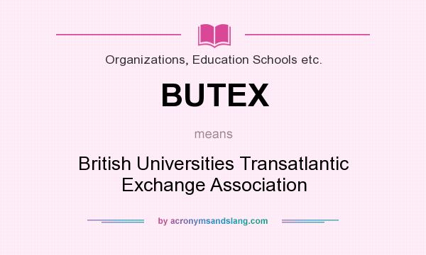 What does BUTEX mean? It stands for British Universities Transatlantic Exchange Association