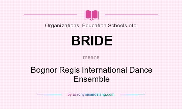 What does BRIDE mean? It stands for Bognor Regis International Dance Ensemble