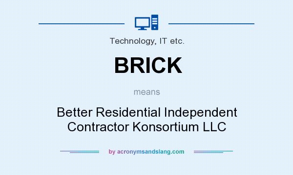 What does BRICK mean? It stands for Better Residential Independent Contractor Konsortium LLC