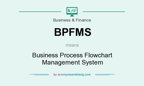 What does BPFMS mean? It stands for Business Process Flowchart Management System