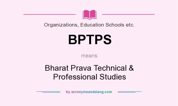 What does BPTPS mean? It stands for Bharat Prava Technical & Professional Studies