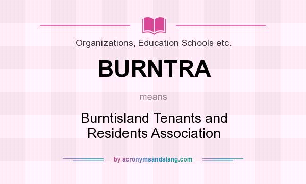 What does BURNTRA mean? It stands for Burntisland Tenants and Residents Association