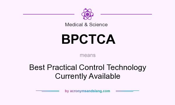 What does BPCTCA mean? It stands for Best Practical Control Technology Currently Available