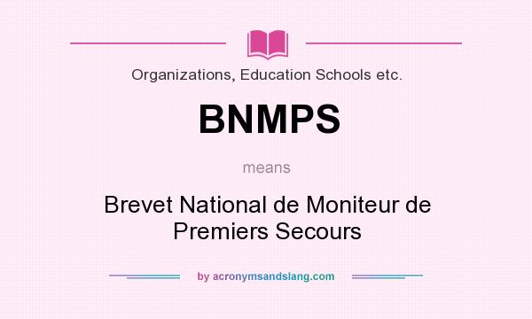 What does BNMPS mean? It stands for Brevet National de Moniteur de Premiers Secours