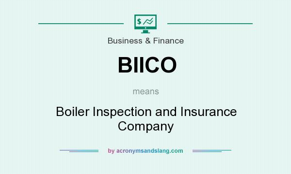 What does BIICO mean? It stands for Boiler Inspection and Insurance Company